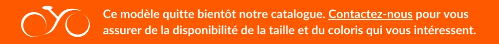 Modle de vlo en fin de cycle : contactez-nous pour connatre la disponibilit directe du vlo  votre taille